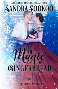 Title: The Magic of Gingerbread (Christmas Wishes, #5), Author: Sandra Sookoo