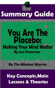 Title: Summary Guide: You Are The Placebo: Making Your Mind Matter: by Joe Dispenza The Mindset Warrior Summary Guide (( Meditation, Spiritual Healing, Self Hypnosis, Epigenetics )), Author: The Mindset Warrior