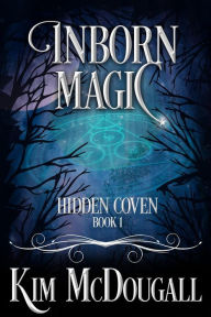 Title: Inborn Magic (Hidden Coven, #1), Author: Kim McDougall