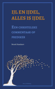 Title: Ijl en ijdel, alles is ijdel: een christelijke commentaar op prediker, Author: Benoît Standaert