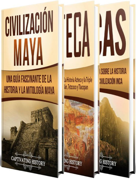 Antiguas Civilizaciones: Una Fascinante Guia sobre la Historia de los Mayas, Aztecas y el Imperio Inca