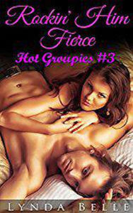 Title: Rockin' Him Fierce (Hot Groupies Series, #3), Author: Lynda Belle