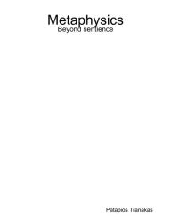 Title: Metaphysics Beyond Sentience, Author: Patapios Tranakas