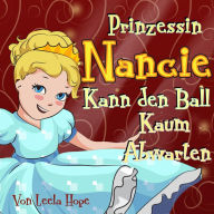 Title: Prinzessin Nancie kann den Ball kaum abwarten, Author: leela hope