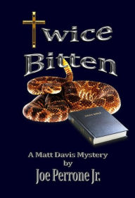 Title: Twice Bitten: A Matt Davis Mystery (The Matt Davis Mystery Series, #3), Author: Joe Perrone