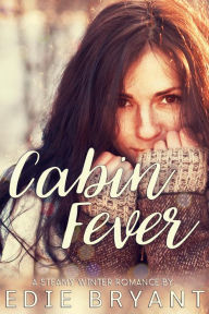 Title: Cabin Fever (A Steamy Winter Romance), Author: Edie Bryant