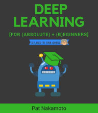 Title: Deep learning: deep learning explained to your granny - a guide for beginners, Author: PAT NAKAMOTO