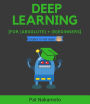 Deep learning: deep learning explained to your granny - a guide for beginners