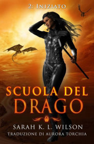 Title: Scuola del Drago: Iniziato, Author: Sarah K. L. Wilson