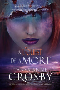 Title: À l'ouest de la mort (Mystère des sours Aldridge, #2), Author: Tanya Anne Crosby