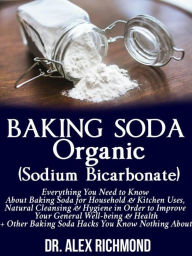 Title: Baking Soda Organic (Sodium Bicarbonate), Author: Doctor Alex Richmond