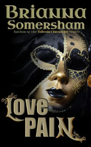 Title: Love Pain (The Taliesin Chronicles, #1), Author: Brianna Somersham