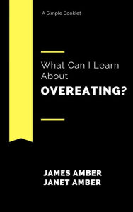 Title: What Can I Learn About Overeating?, Author: James Amber