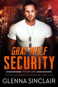 Title: Gray Wolf Security: Complete Volume One (Gray Wolf Security Volume One), Author: Glenna Sinclair