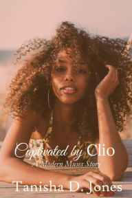 Title: Captivated by Clio (Modern Muses), Author: Tanisha D. Jones