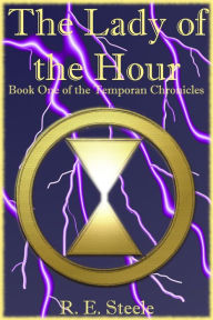 Title: The Lady of the Hour (The Temporan Chronicles, #1), Author: R. E. Steele