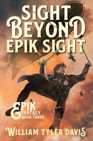 Title: Sight Beyond Epik Sight (Epik Fantasy, #3), Author: William Tyler Davis