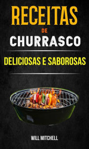Title: Receitas de Churrasco Deliciosas e Saborosas, Author: Will Mitchell
