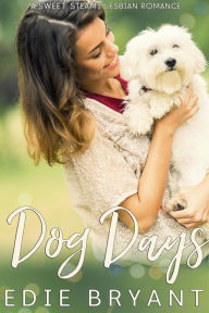 Title: Dog Days (A Sweet Steamy Lesbian Romance), Author: Edie Bryant