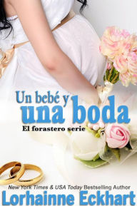 Title: Un bebé y una boda (A Baby and a Wedding), Author: Lorhainne Eckhart