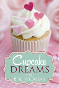 Title: Cupcake Dreams: A Sweet Lesbian Romance, Author: B. K. Wiggins