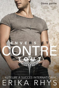 Title: Envers et contre tout: 2ème partie (La série Envers et contre tout, #2), Author: Erika Rhys