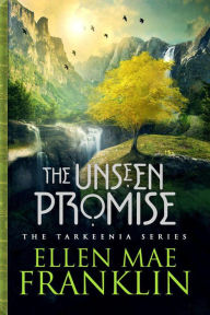 Title: The Unseen Promise (Tarkeenia Series, #1), Author: Ellen Mae Franklin