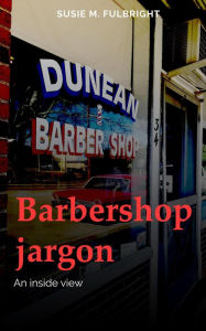 Title: Barbershop Jargon an Inside View, Author: Susie Fulbright