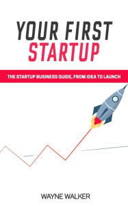 Title: Your First Startup, Author: Wayne Walker