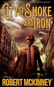 Title: City of Smoke and Iron - Season One, Author: Robert McKinney