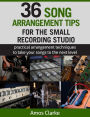 36 Song Arrangement Tips for the Small Recording Studio (For the Small Recording Studio Series, #4)
