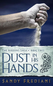 Title: Dust in His Hands (The Binding Saga, #2), Author: Sandy Frediani