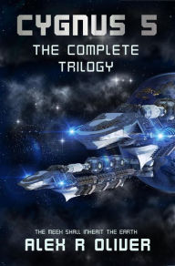 Title: Cygnus 5 - The Complete Trilogy (Cygnus Five, #0), Author: Alex R Oliver