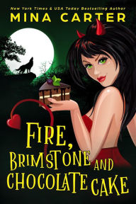Title: Fire, Brimstone and Chocolate Cake (The Dramatic Life of a Demon Princess, #1), Author: Mina Carter