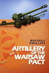 Title: Artillery of the Warsaw Pact (Weapons and Equipment of the Warsaw Pact, #3), Author: Russell Phillips