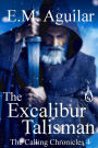 The Excalibur Talisman: A Post Apocalyptic Thriller (The Calling Chronicles , #4)