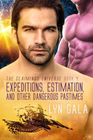 Title: Expedition, Estimation, and Other Dangerous Pastimes (Claimings, #4), Author: Lyn Gala