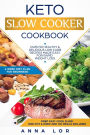 Keto Slow Cooker Cookbook: Best Healthy & Delicious High Fat Low Carb Slow Cooker Recipes Made Easy for Rapid Weight Loss (Includes Ketogenic One-Pot Meals & Prep and Go Meal Diet Plan for Beginners)