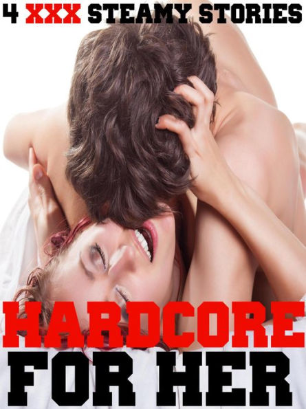 HARDCORE FOR HER (4 XXX Steamy Stories, Hot Erotic Book Bundle of Taboo Short Stories, Contemporary Womens Fiction Box Set, Younger Older Alpha Male Books)