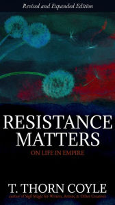 Title: Resistance Matters: On Life in Empire (Revised), Author: T. Thorn Coyle