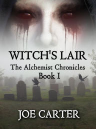 Title: Witch's Lair (The Alchemist Chronicles, #1), Author: Joe Carter