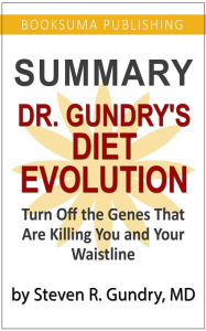 Title: Summary of Dr. Gundry's Diet Evolution: Turn off the Genes That Are Killing You and Your Waistline, Author: BookSuma Publishing