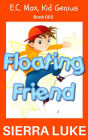 Floating Friend (E.C. Max, Kid Genius, #3)