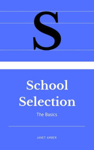 Title: School Selection: The Basics, Author: Janet Amber
