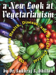 Title: A New Look at Vegetarianism (Health & Spiritual Series), Author: Dr. Sukhraj S. Dhillon