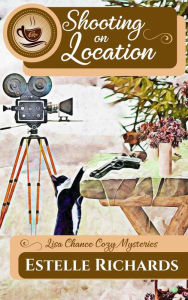 Title: Shooting on Location (Lisa Chance Cozy Mysteries, #2), Author: Estelle Richards