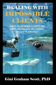 Title: Dealing with Impossible Clients, Author: Gini Graham Scott