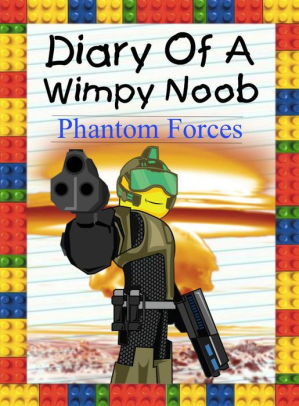 Diary Of A Wimpy Noob Phantom Forces Nooby 7 By Nooby Lee Nook Book Ebook Barnes Noble - roblox wanted noob