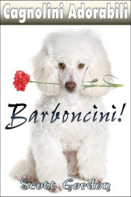 Title: Cagnolini Adorabili: I Barboncini, Author: Scott Gordon