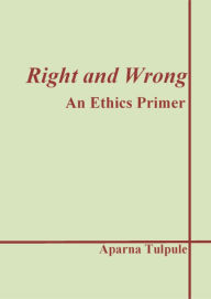 Title: Right and Wrong: An Ethics Primer, Author: Aparna Tulpule